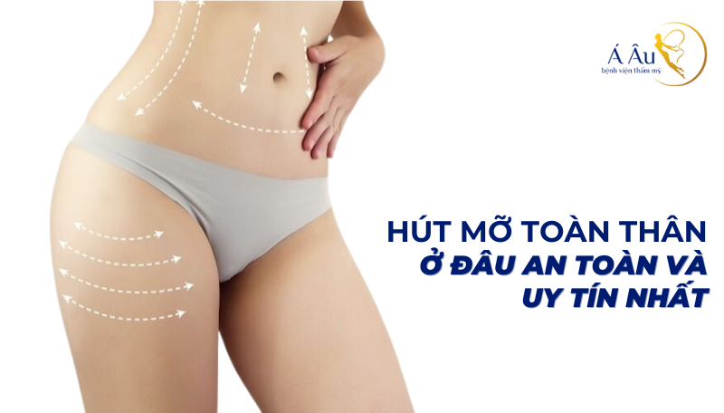 Hút mỡ toàn thân ở đâu an toàn và uy tín nhất? – Tìm hiểu ngay - Hut mo toan than o dau an toan va uy tin nhat 1